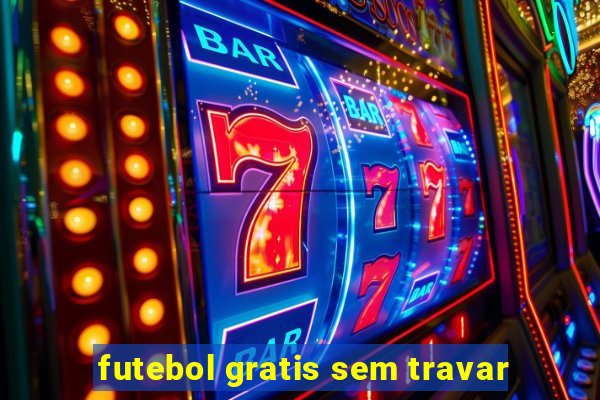 futebol gratis sem travar